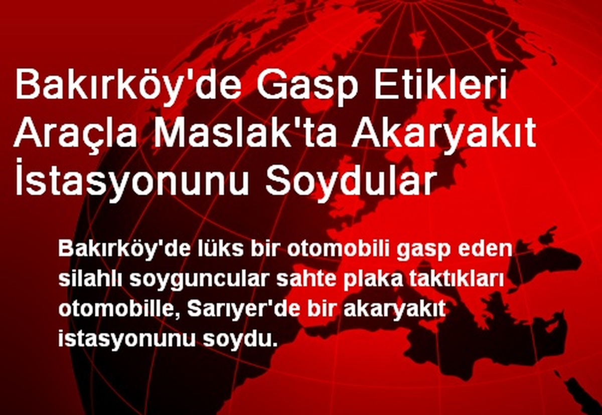 Gasp Etikleri Araçla Akaryakıt İstasyonunu Soydular