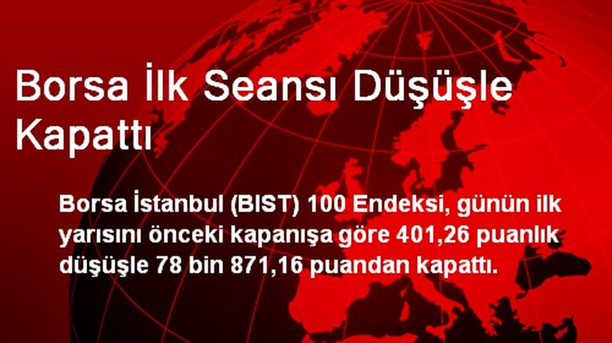Borsa İlk Seansı Düşüşle Kapattı