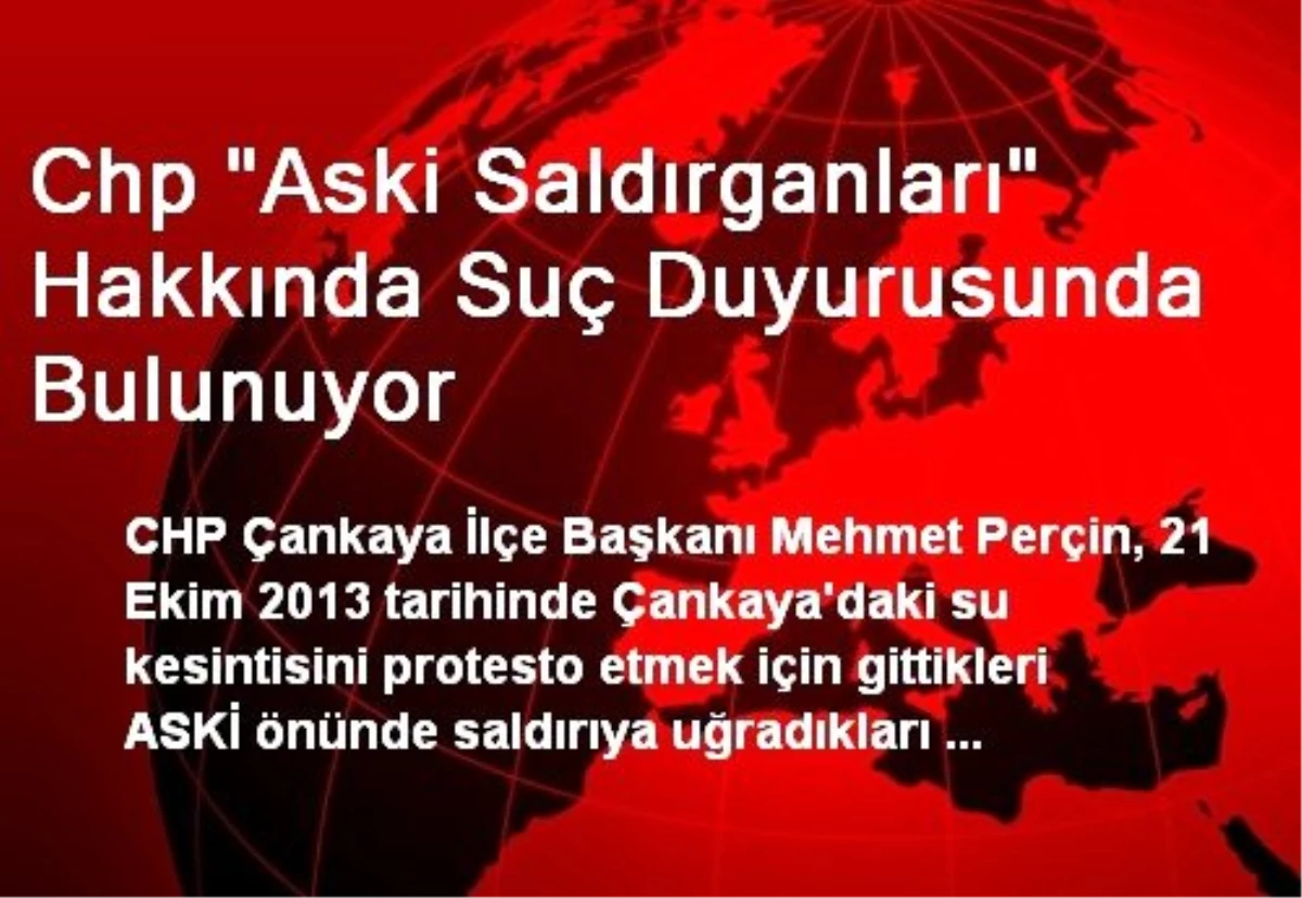 Chp "Aski Saldırganları" Hakkında Suç Duyurusunda Bulunuyor