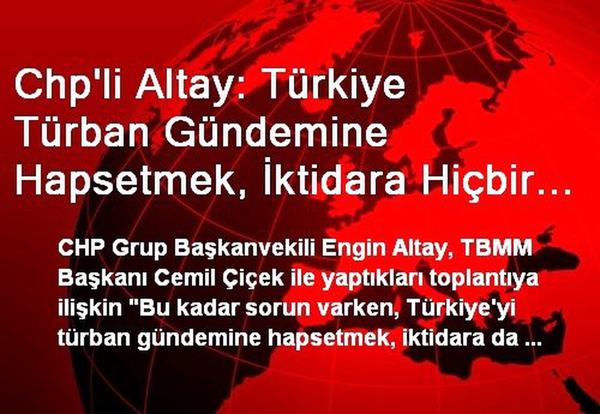 Chp\'li Altay: Türkiye Türban Gündemine Hapsetmek, İktidara Hiçbir Şey Sağlamaz