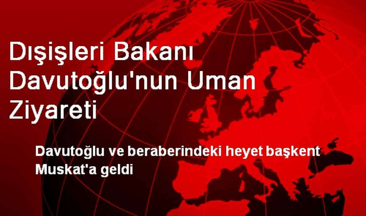 Dışişleri Bakanı Davutoğlu\'nun Uman Ziyareti
