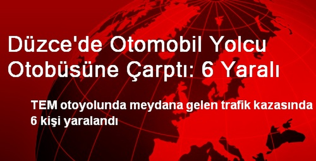 Düzce\'de Otomobil Yolcu Otobüsüne Çarptı: 6 Yaralı
