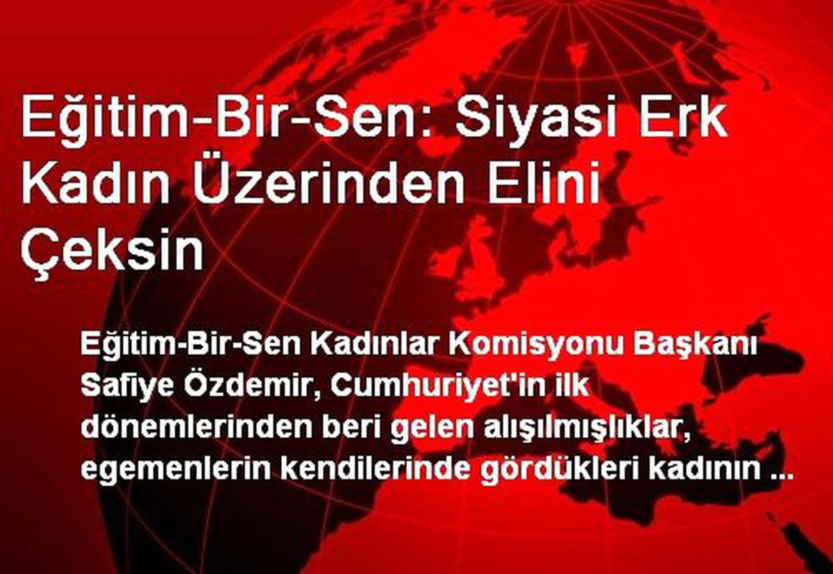 Eğitim-Bir-Sen: Siyasi Erk Kadın Üzerinden Elini Çeksin