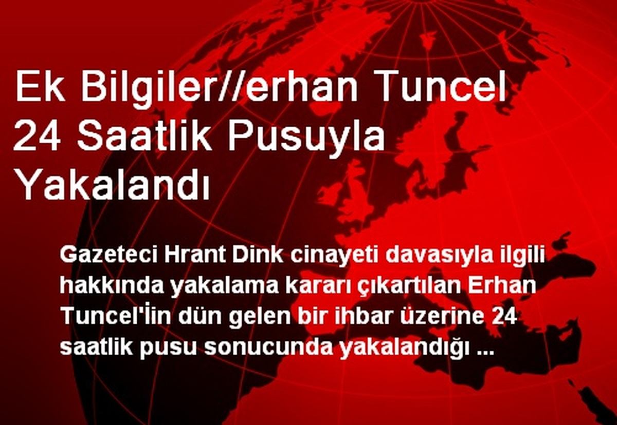 Ek Bilgiler//erhan Tuncel 24 Saatlik Pusuyla Yakalandı