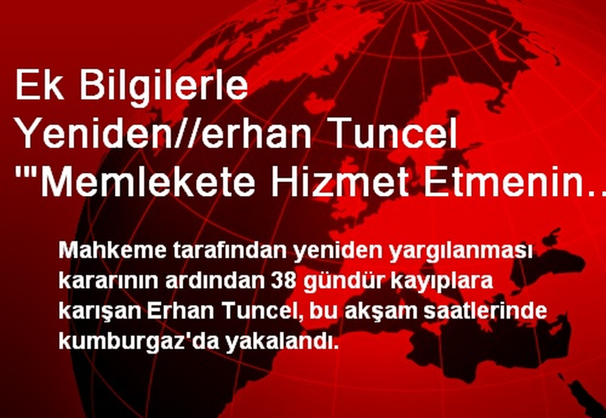 Ek Bilgilerle Yeniden//erhan Tuncel \'"Memlekete Hizmet Etmenin Bedeli Bu"
