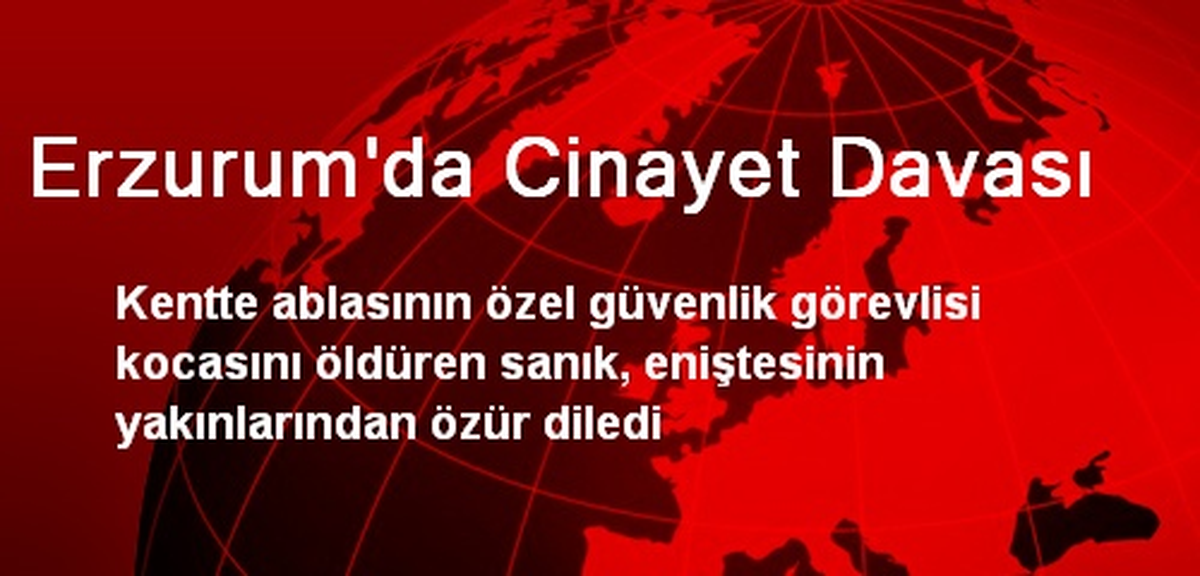 Erzurum\'da Cinayet Davası