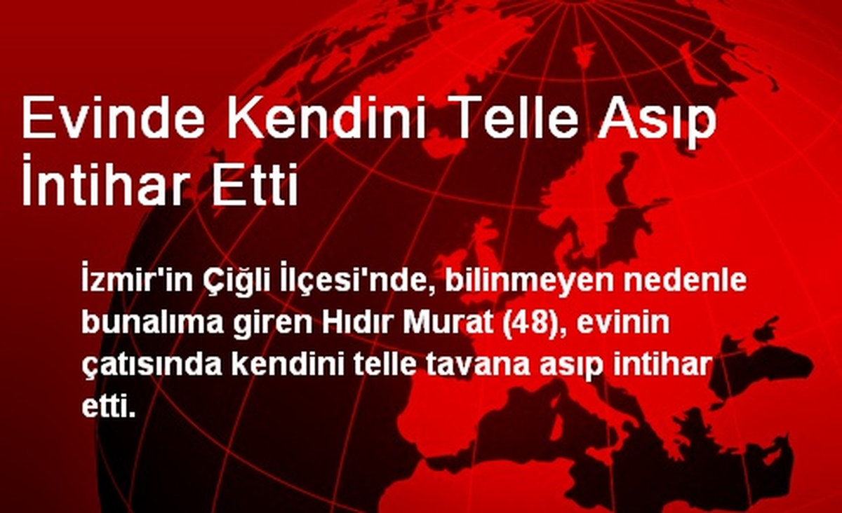 Evinde Kendini Telle Asıp İntihar Etti
