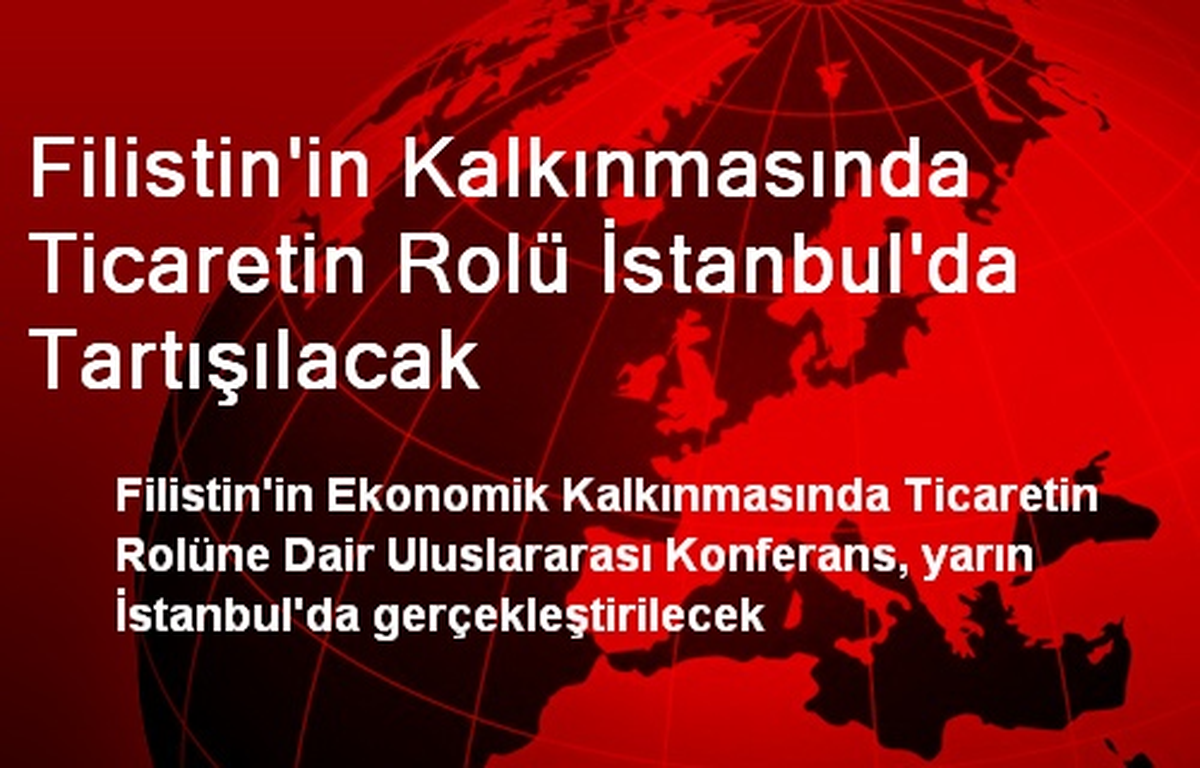 Filistin\'in Kalkınmasında Ticaretin Rolü İstanbul\'da Tartışılacak