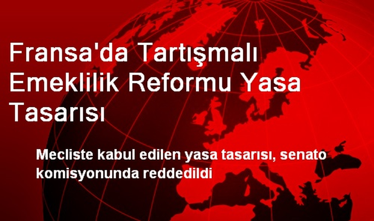 Fransa\'da Emeklilik Reformu Yasa Tasarısı Reddedildi