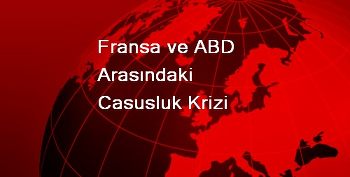 Fransa ve ABD Arasındaki Casusluk Krizi