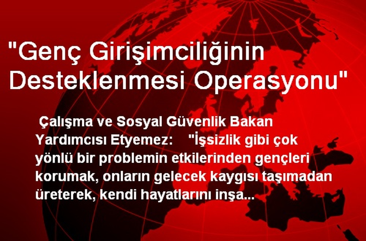 "Genç Girişimciliğinin Desteklenmesi Operasyonu"