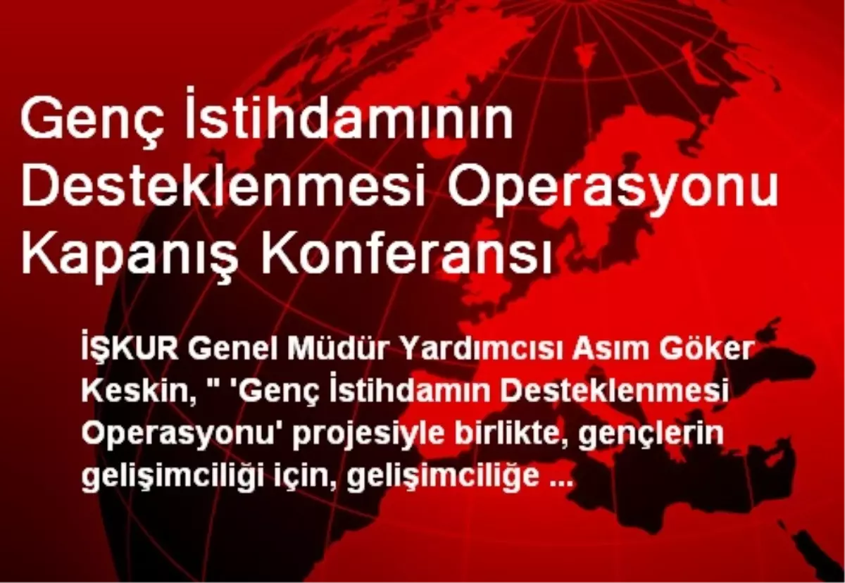 Genç İstihdamının Desteklenmesi Operasyonu Kapanış Konferansı