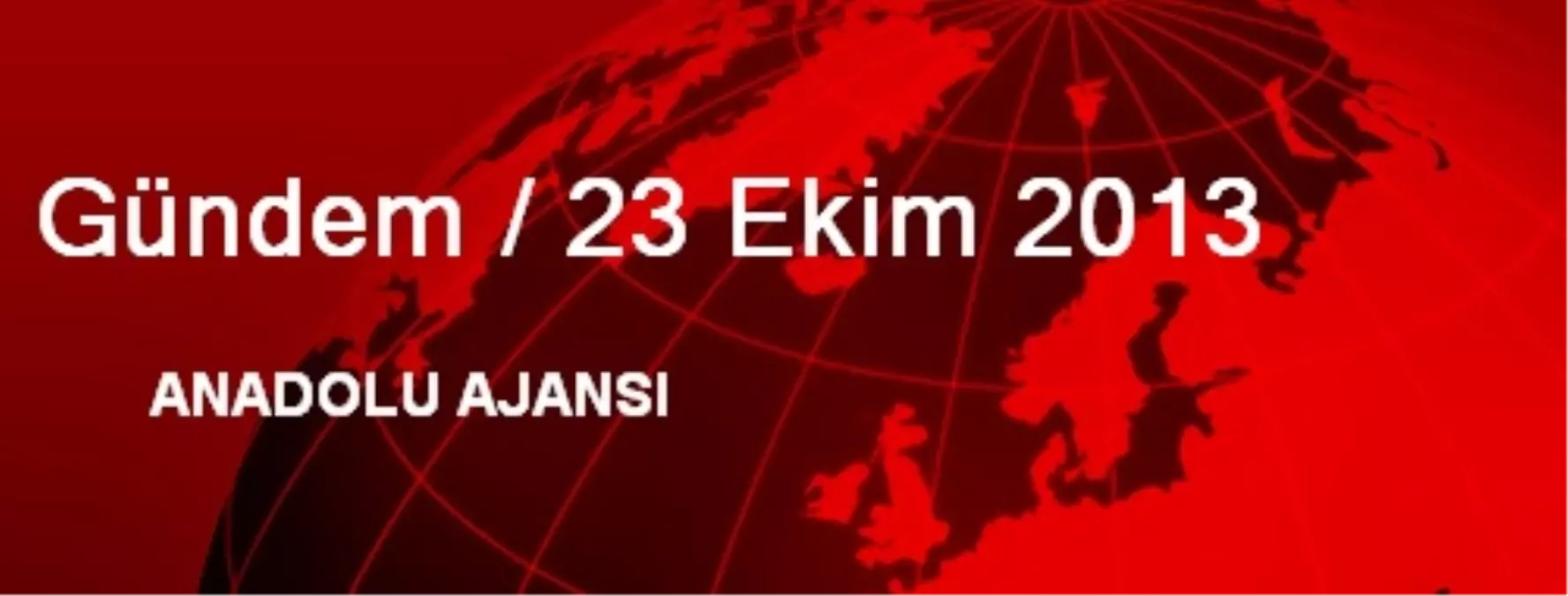 Gündem / 23 Ekim 2013