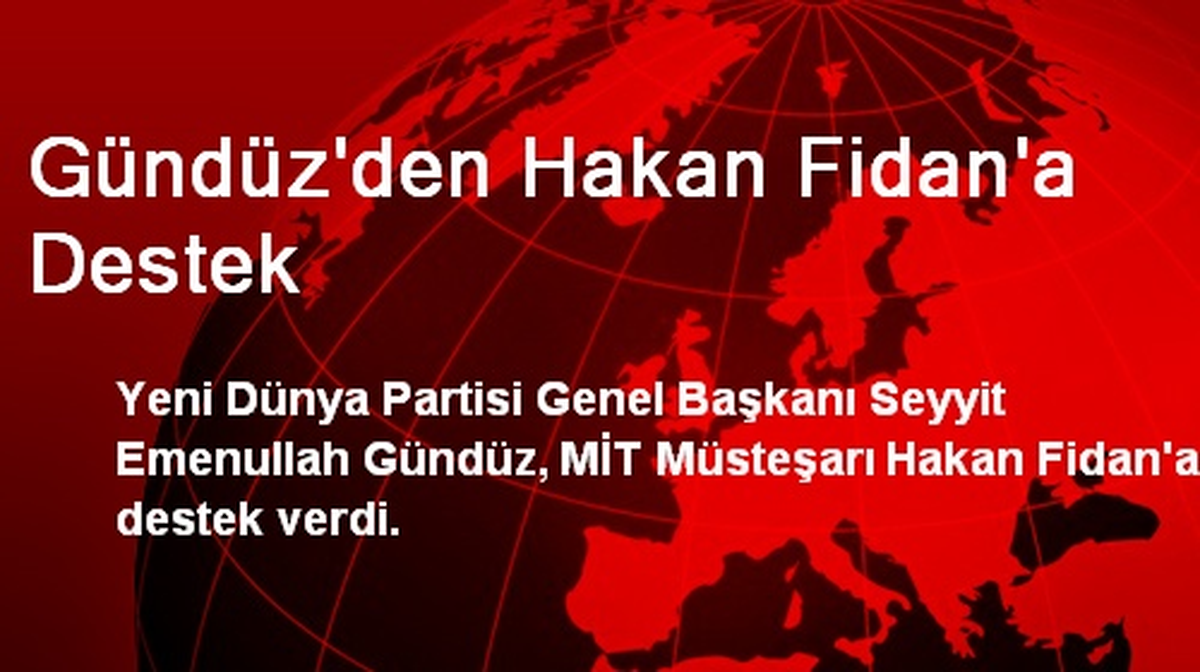 Gündüz\'den Hakan Fidan\'a Destek