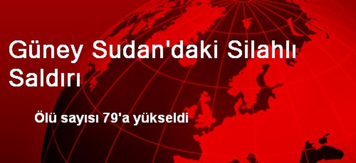 Güney Sudan\'daki Silahlı Saldırı