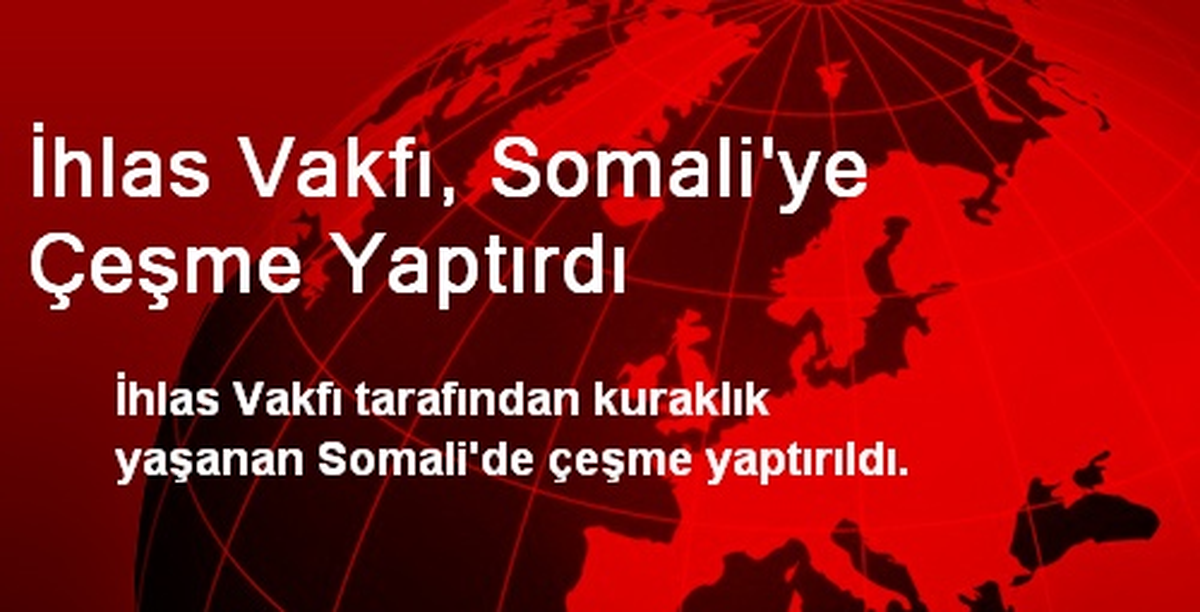 İhlas Vakfı, Somali\'ye Çeşme Yaptırdı
