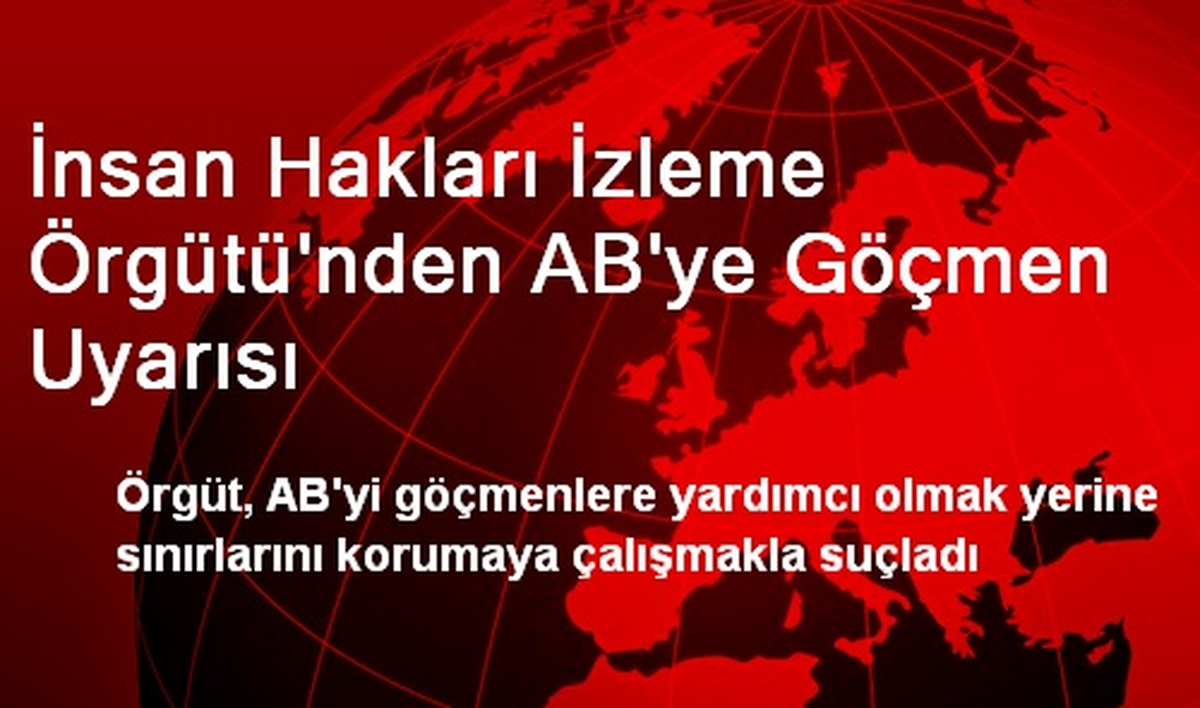 İnsan Hakları İzleme Örgütü\'nden AB\'ye Göçmen Uyarısı