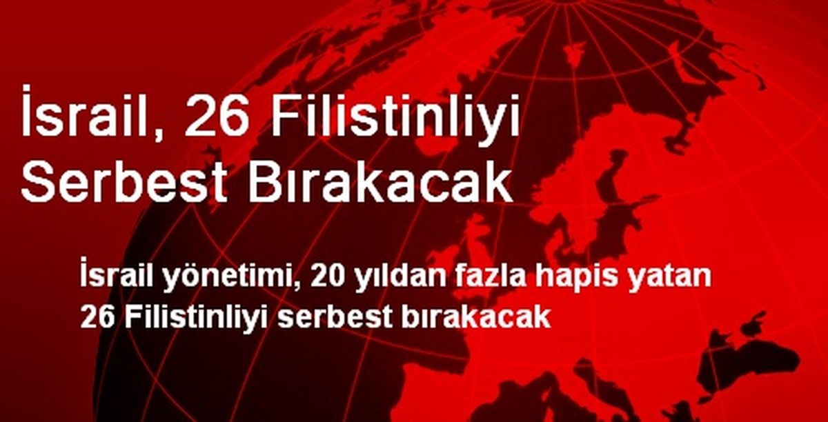İsrail, 26 Filistinliyi Serbest Bırakacak