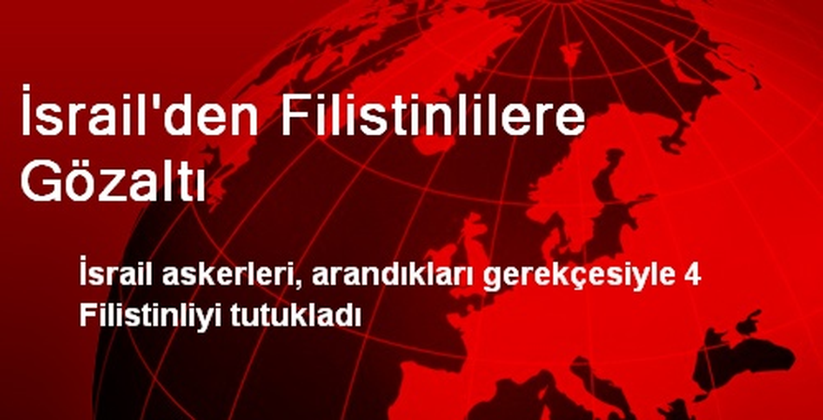 İsrail\'den Filistinlilere Gözaltı