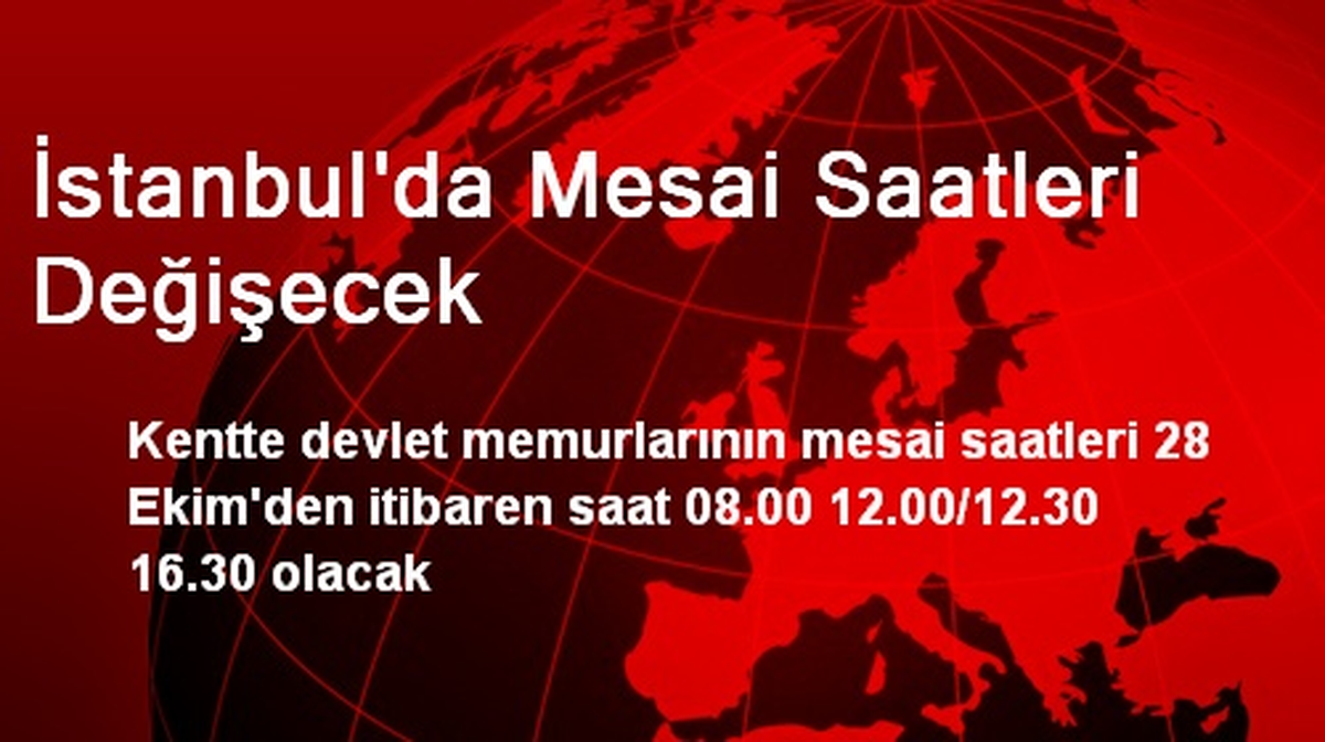 İstanbul\'da Memurların Mesai Saatleri Değişecek