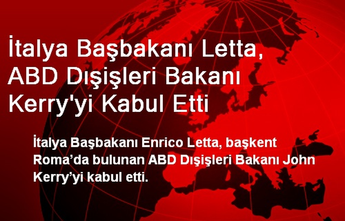 İtalya Başbakanı Letta, ABD Dışişleri Bakanı Kerry\'yi Kabul Etti