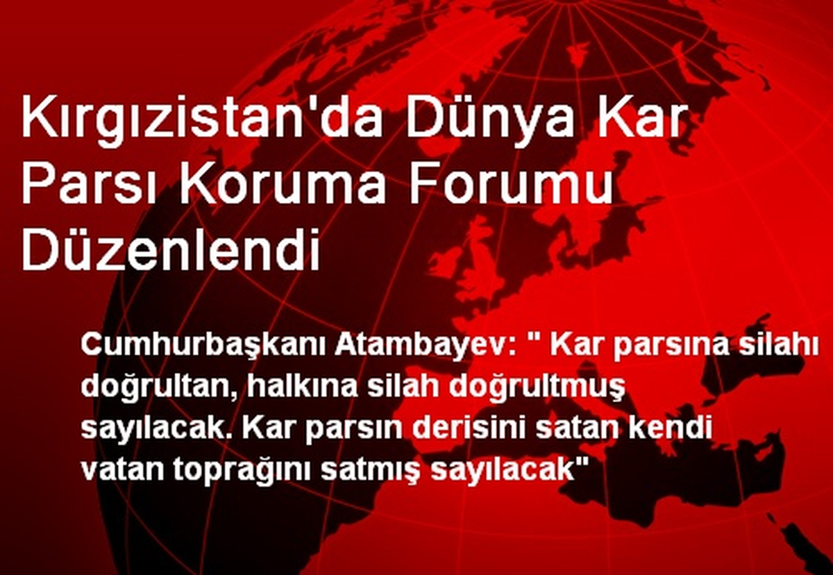 Kırgızistan\'da Dünya Kar Parsı Koruma Forumu Düzenlendi