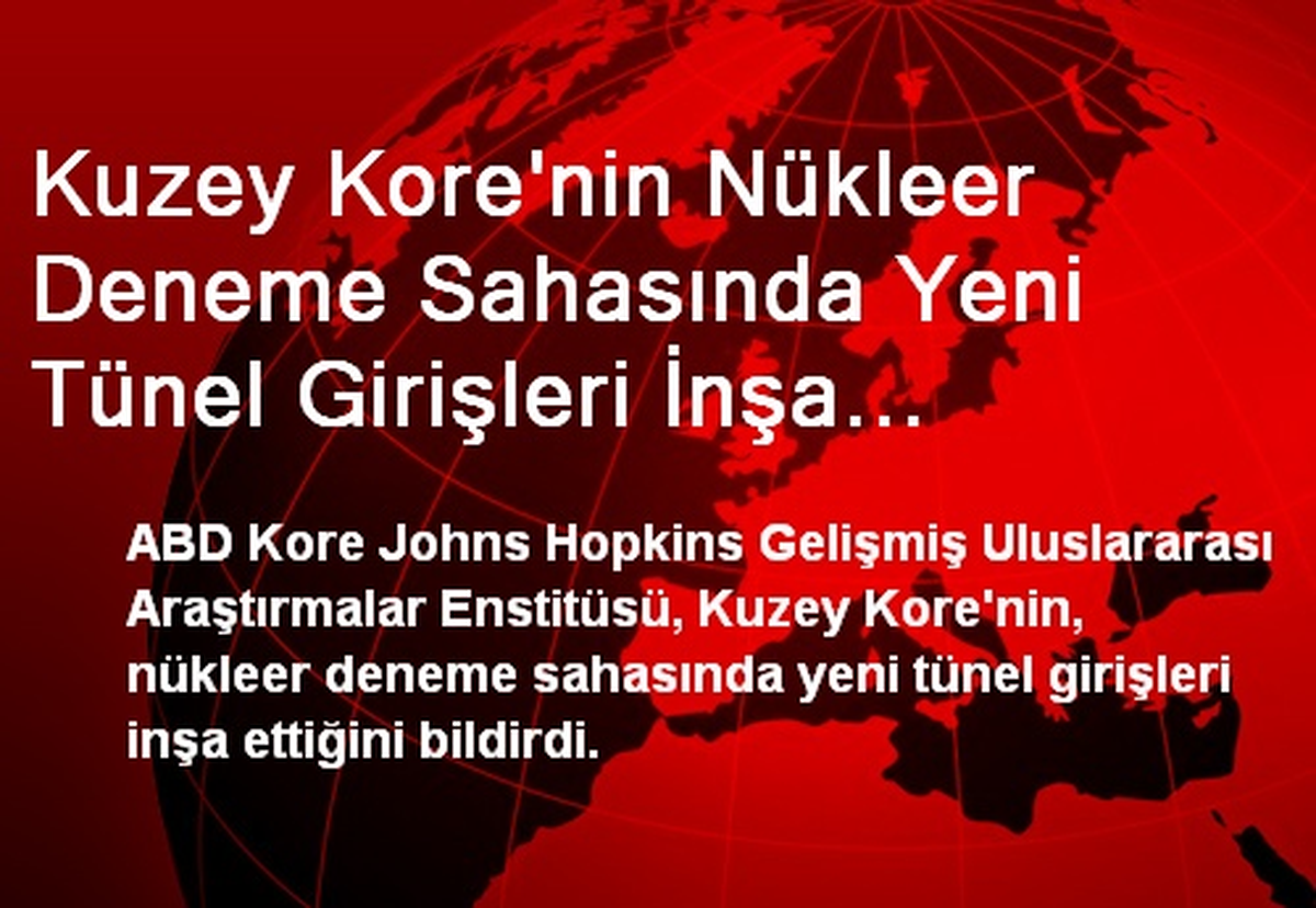 Kuzey Kore\'nin Nükleer Deneme Sahasında Yeni Tünel Girişleri İnşa Ettiği İddiası