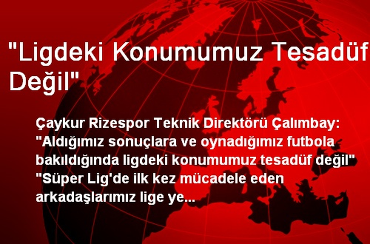 "Ligdeki Konumumuz Tesadüf Değil"
