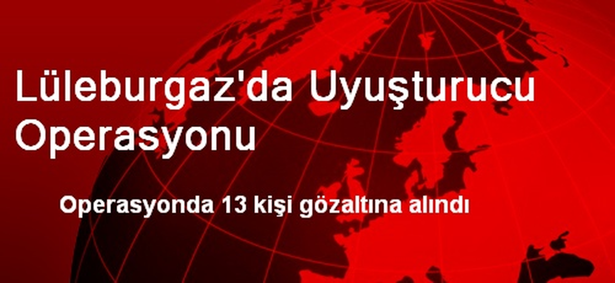 Lüleburgaz\'da Uyuşturucu Operasyonu