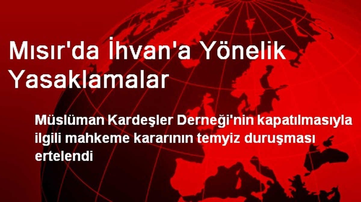 Mısır\'da İhvan\'a Yönelik Yasaklamalar