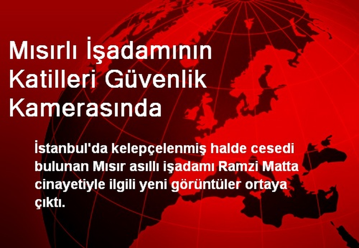 Mısırlı İşadamının Katilleri Güvenlik Kamerasında