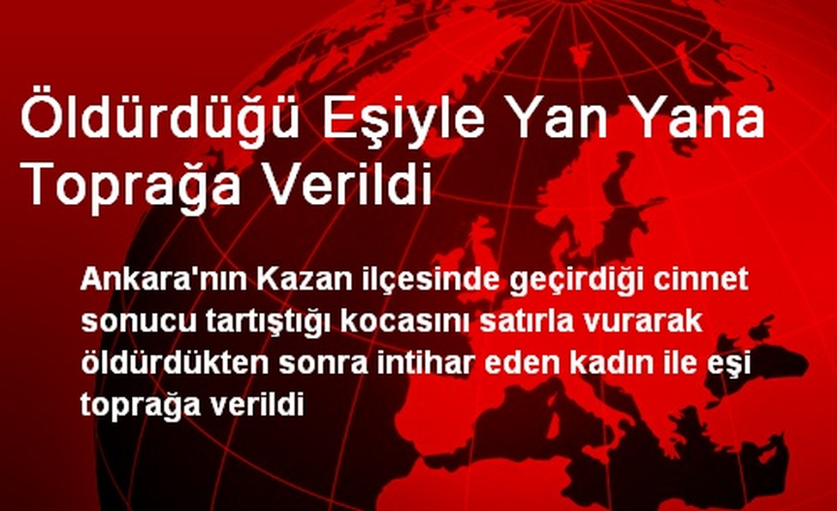 Öldürdüğü Eşiyle Yan Yana Toprağa Verildi