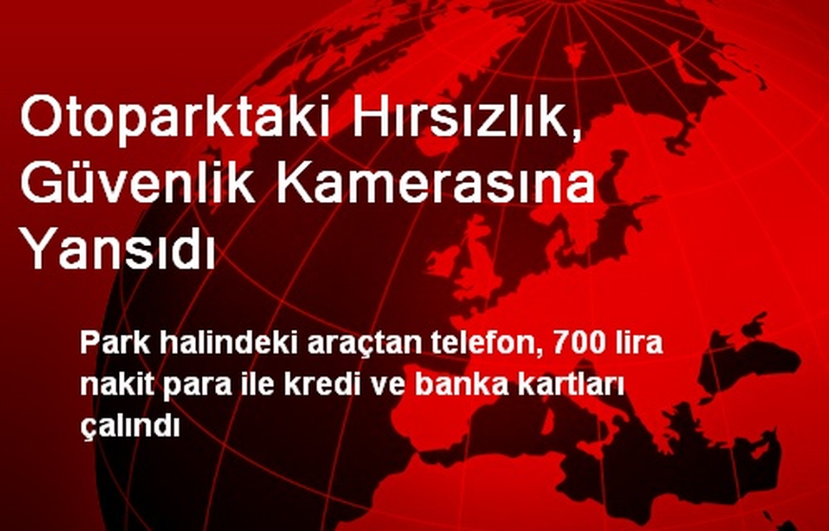 Otoparktaki Hırsızlık, Güvenlik Kamerasına Yansıdı