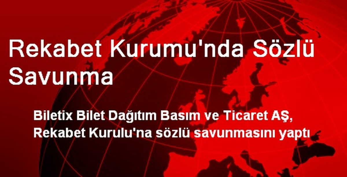 Rekabet Kurumu\'nda Sözlü Savunma