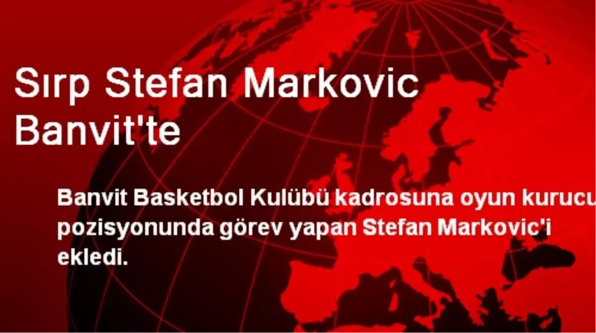 Sırp Stefan Markovic Banvit\'te