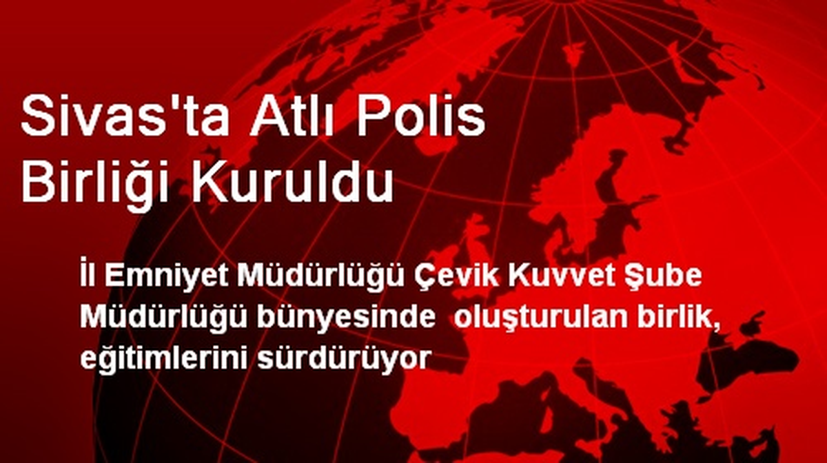 Sivas\'ta Atlı Polis Birliği Kuruldu