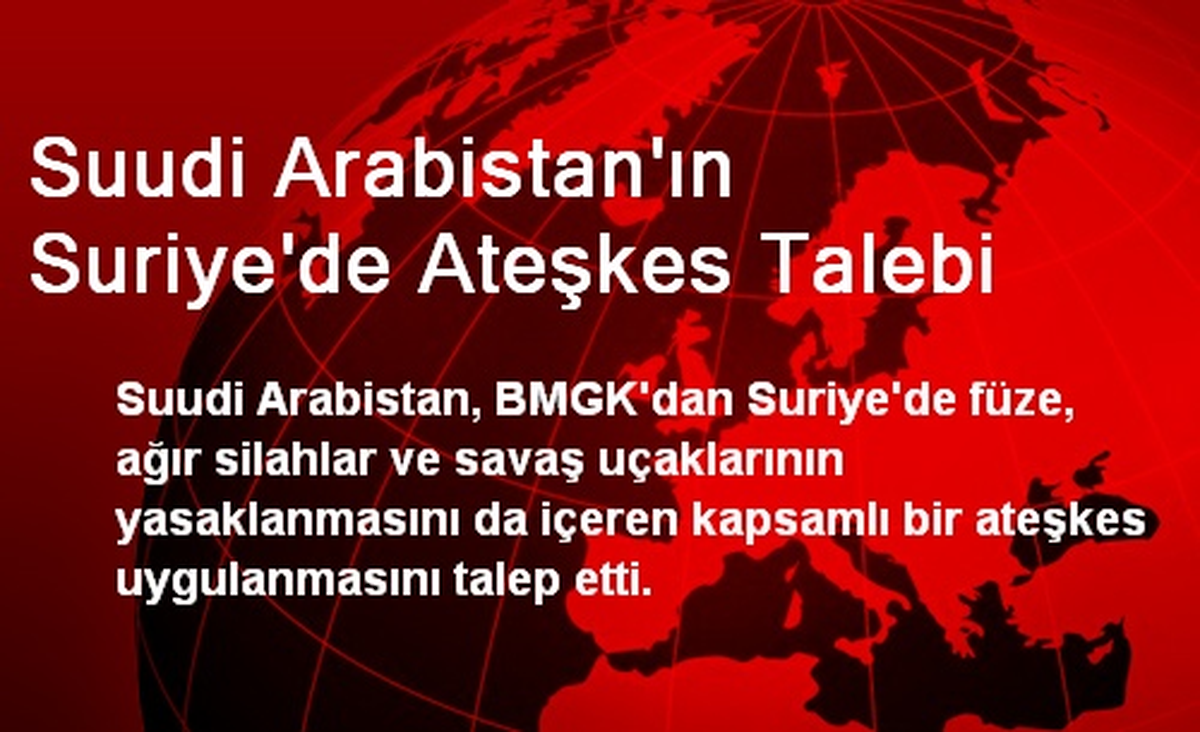 Suudi Arabistan\'ın Suriye\'de Ateşkes Talebi