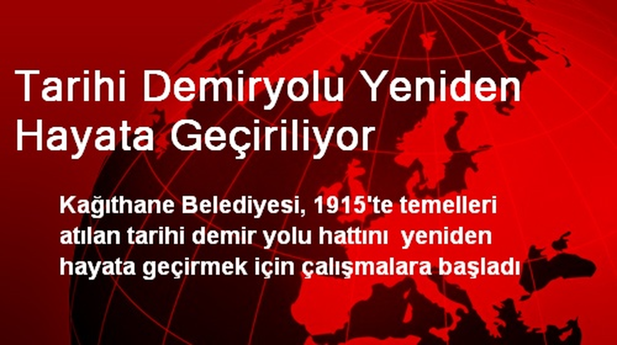 Tarihi Demiryolu Yeniden Hayata Geçiriliyor