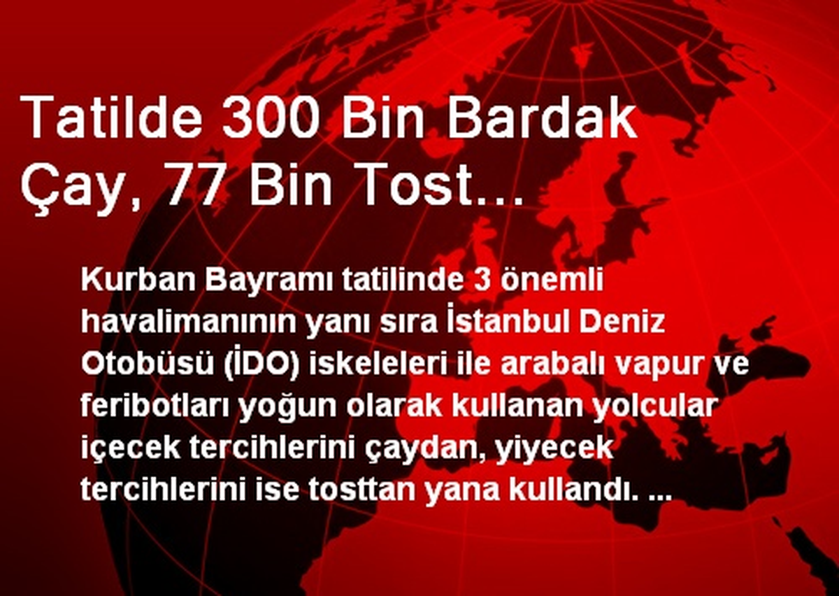 Tatilde 300 Bin Bardak Çay, 77 Bin Tost...