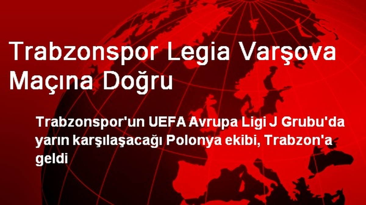 Trabzonspor Legia Varşova Maçına Doğru