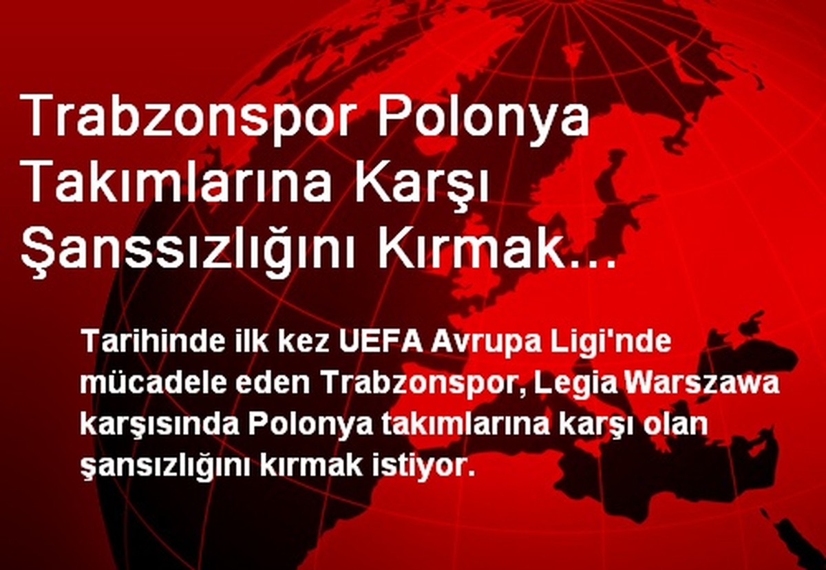 Trabzonspor Polonya Takımlarına Karşı Şanssızlığını Kırmak İstiyor