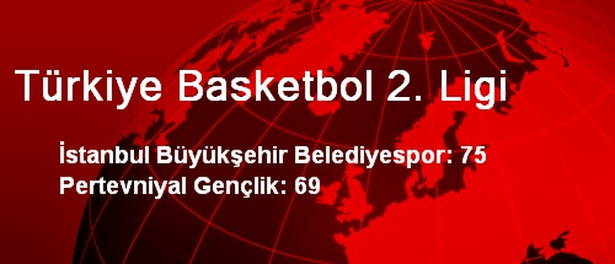 İstanbul Büyükşehir Belediyespor 75 Pertevniyal Gençlik 69