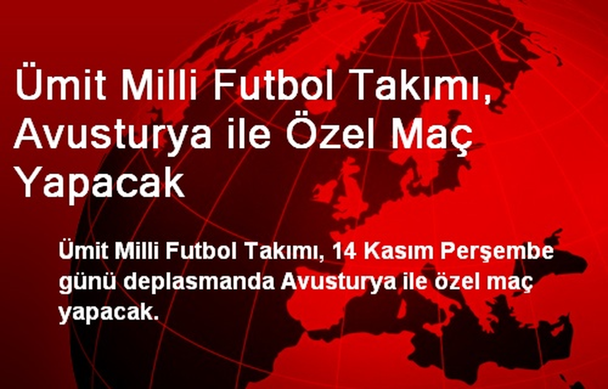 Ümit Milli Futbol Takımı, Avusturya ile Özel Maç Yapacak