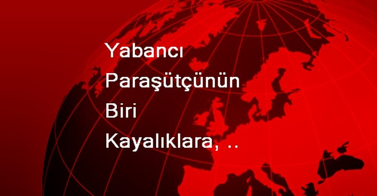 Yabancı Paraşütçünün Biri Kayalıklara, Diğeri Denize Düştü