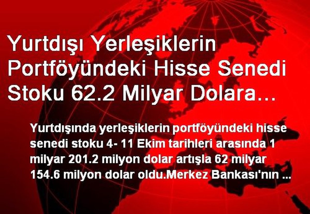 Yurtdışı Yerleşiklerin Portföyündeki Hisse Senedi Stoku 62.2 Milyar Dolara Ulaştı
