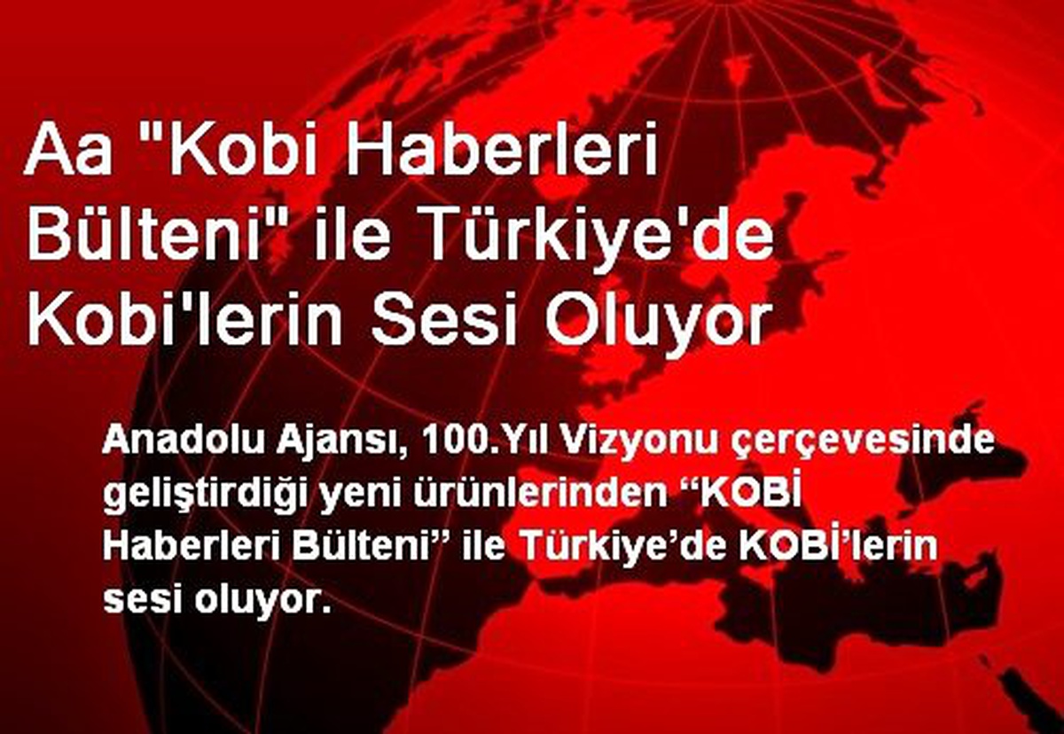 Aa "Kobi Haberleri Bülteni" ile Türkiye\'de Kobi\'lerin Sesi Oluyor