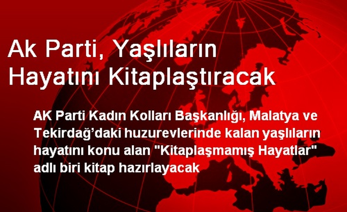 Ak Parti, Yaşlıların Hayatını Kitaplaştıracak