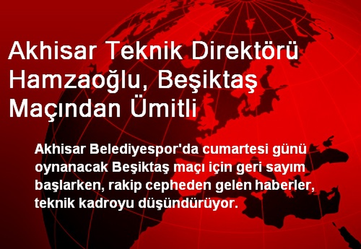Akhisar Teknik Direktörü Hamzaoğlu, Beşiktaş Maçından Ümitli