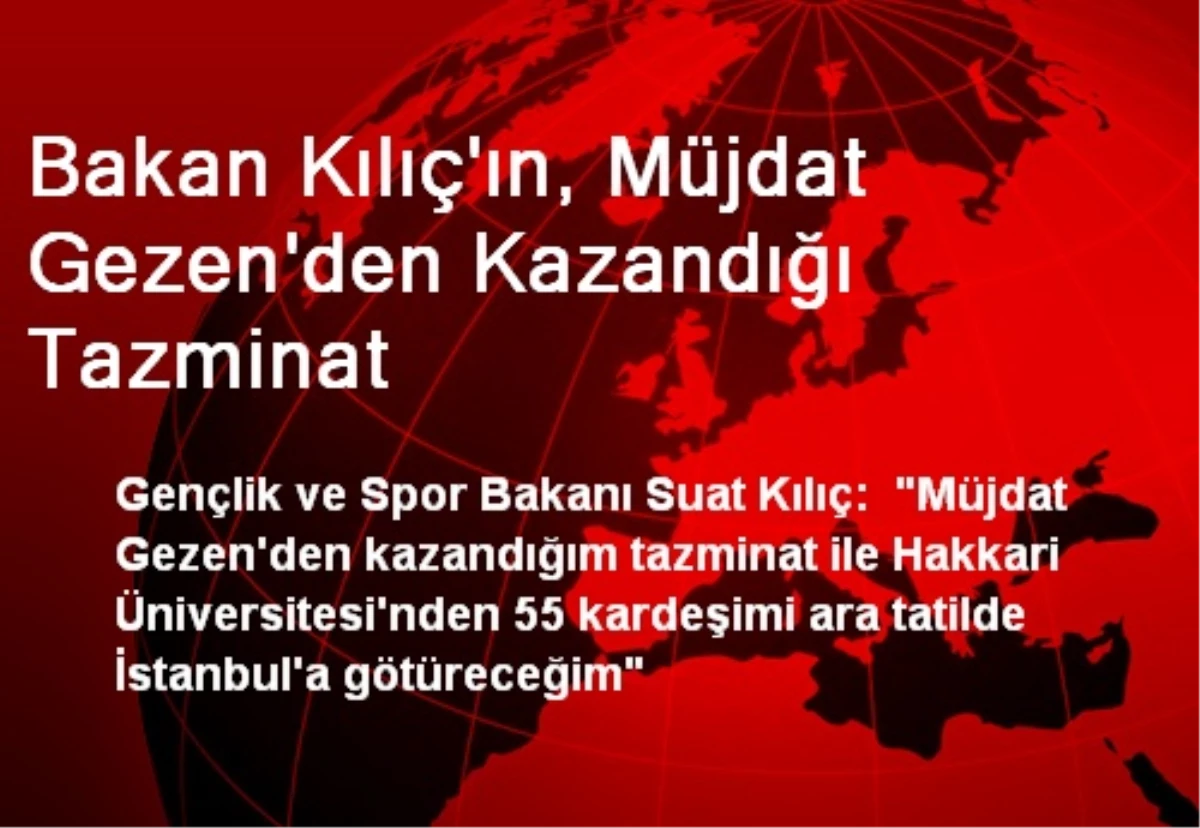 Kılıç, Gezen\'den Kazandığı Tazminatla Öğrencileri Gezdirecek