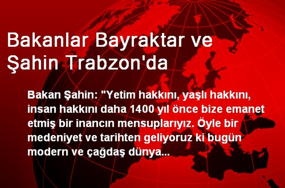 Bakanlar Bayraktar ve Şahin Trabzon\'da